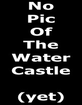 no pic of the water castle yet